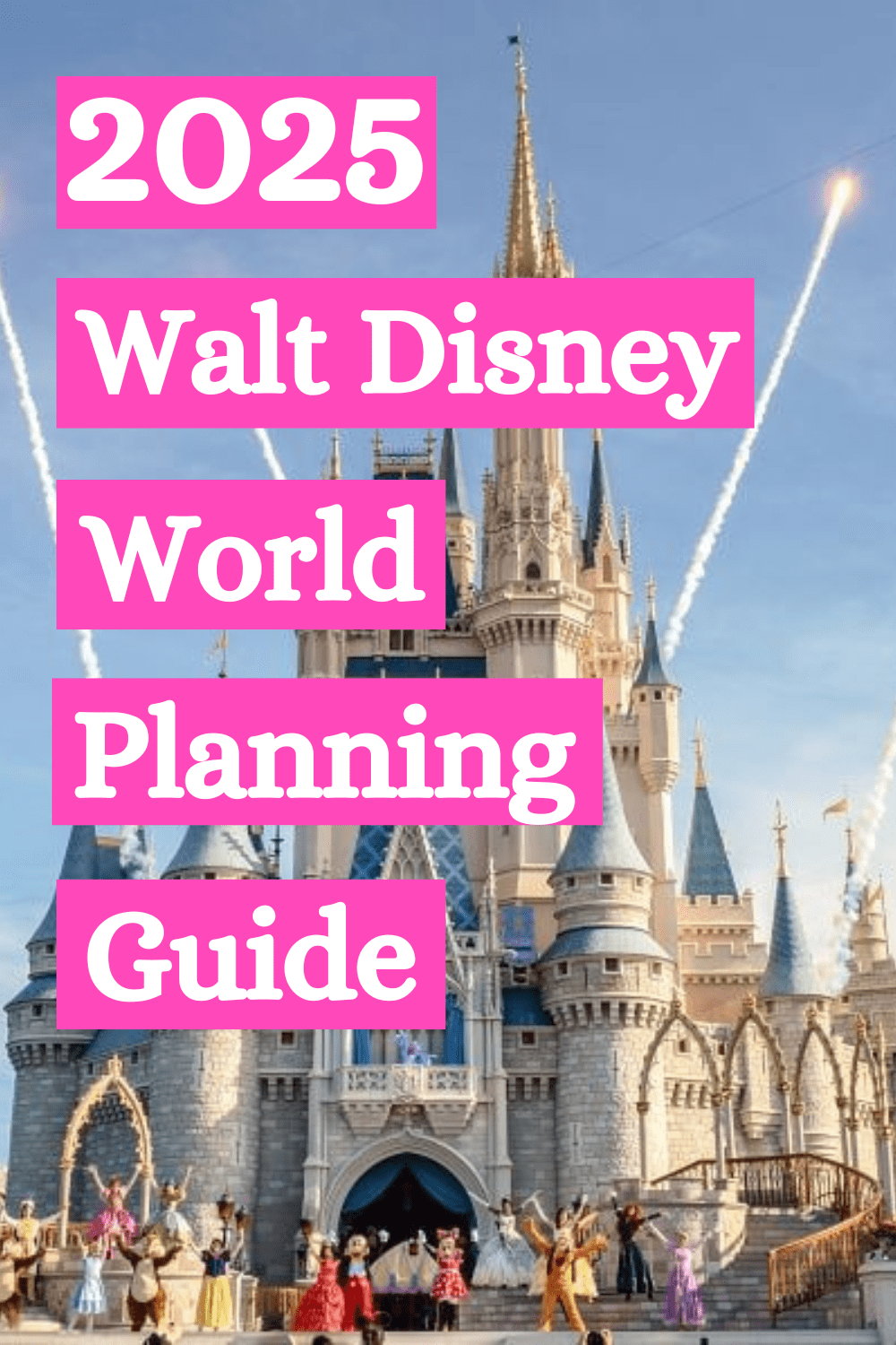 2025 Walt Disney World Planning Guide Inspiring Magical Memories