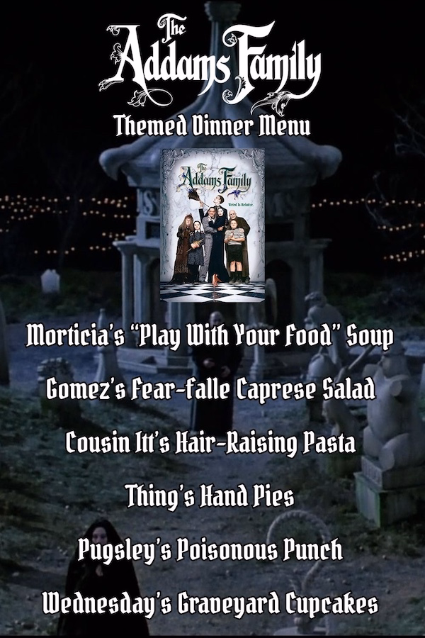 The Addams Family Themed Dinner Menu featuring Morticia's Play With Your Food Soup, Gomez's Fear-falle Caprese Salad, Cousin Itt's Hair-Raising Pasta, Thing's Hand Pies, Pugsley's Poisonous Punch, and Wednesday's Graveyard Cupcakes